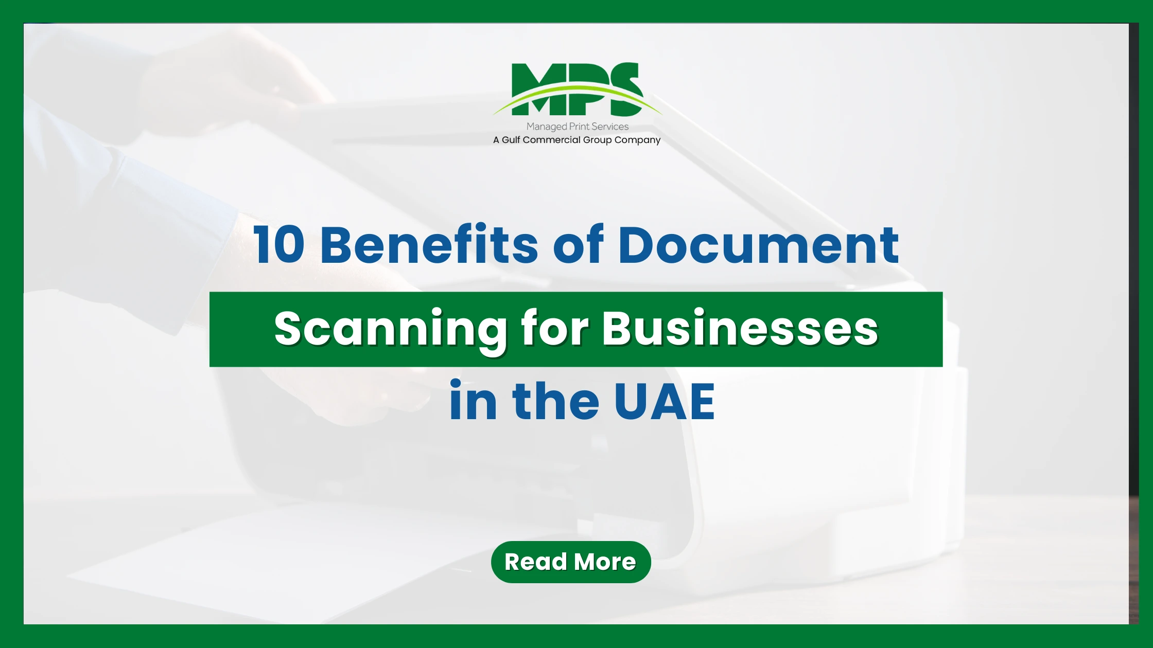 A professional document digitization web banner featuring a green border, the MPS logo, and structured text outlining the 10 benefits of document scanning for UAE businesses, set against a faded background of someone placing paper into a scanner.