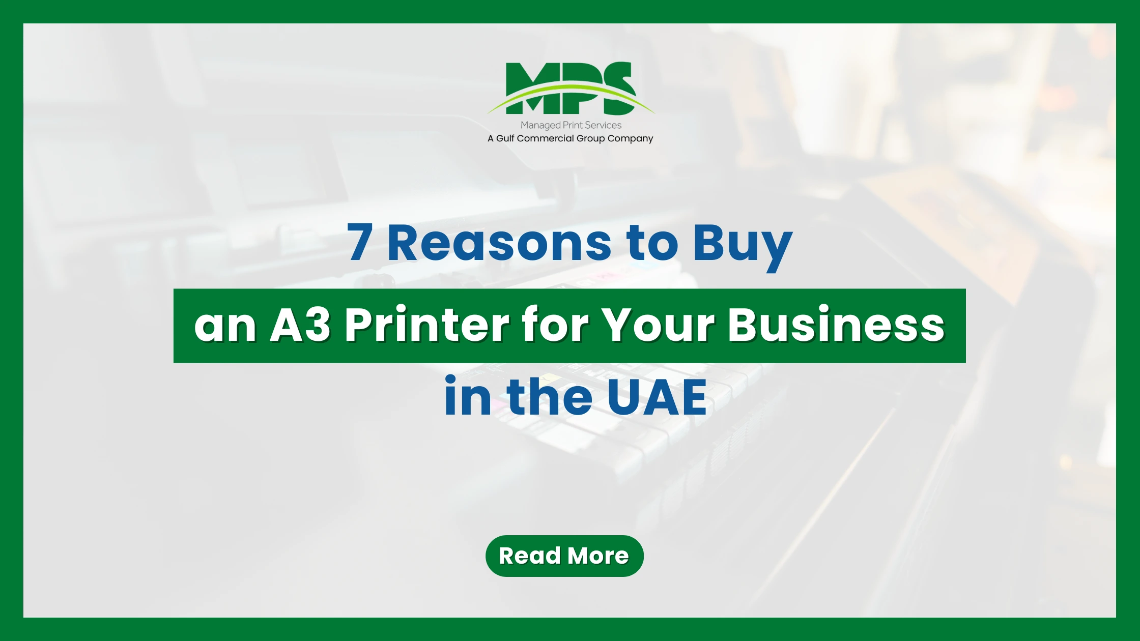 A professional office equipment procurement web banner featuring a green frame, the MPS logo, and structured text outlining reasons to buy an A3 printer in the UAE, set against a high-key faded background of a commercial printing device control panel.