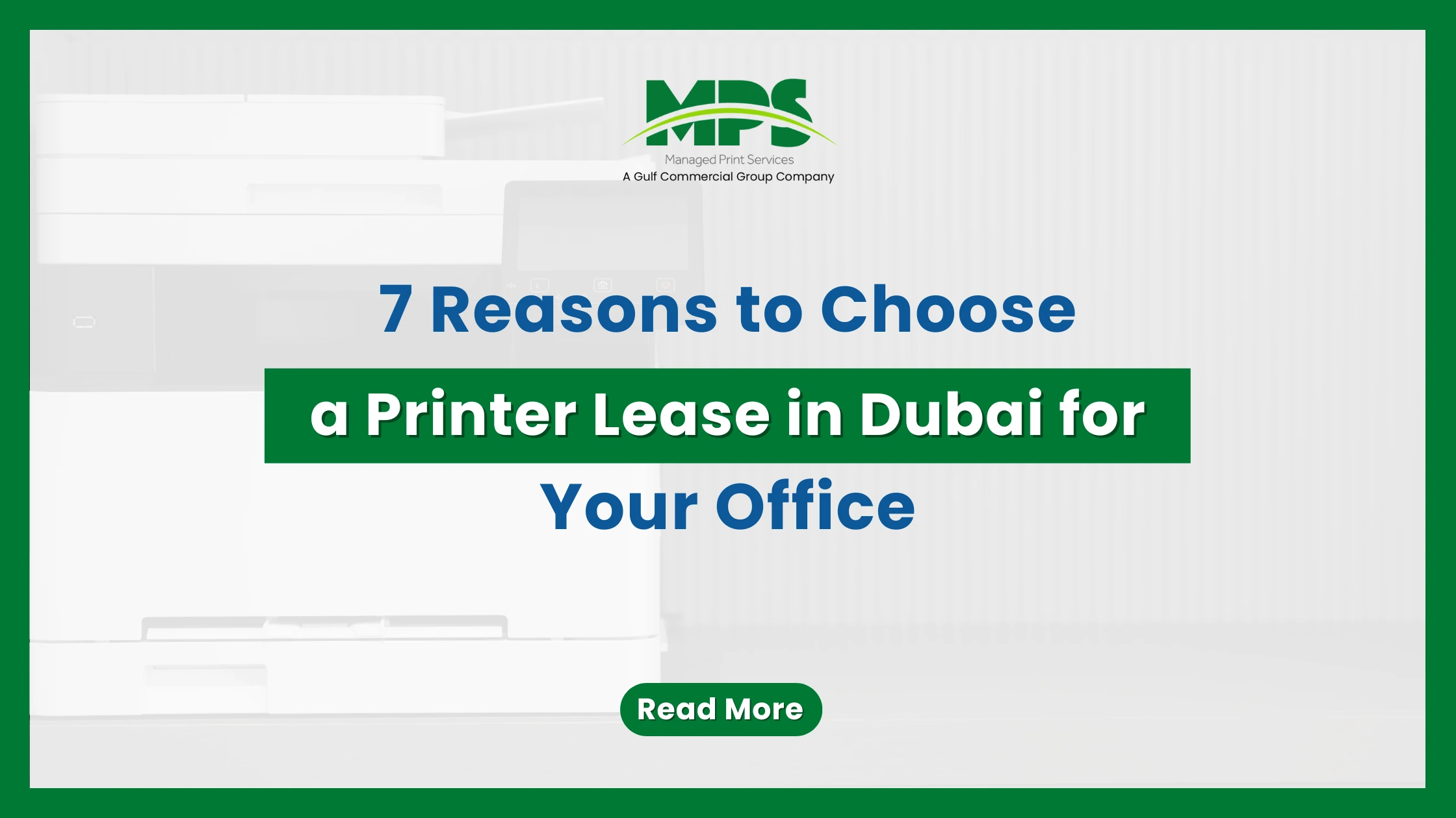A professional office equipment financing web banner with a green border, featuring the MPS logo and structured text detailing 7 reasons to choose a printer lease in Dubai, set against a high-key faded background of a modern white office printer.